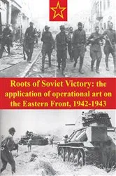 Book cover of Roots Of Soviet Victory: The Application Of Operational Art On The Eastern Front, 1942-1943 by Unknown