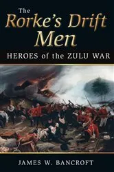 Book cover of Rorke's Drift Men by James W. Bancroft