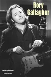 Book cover of Rory Gallagher - The Later Years by Lauren Alex O'Hagan