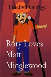 Book cover of Rory Loves Matt Minglewood by Tracilyn George