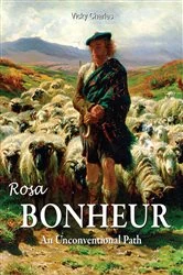 Book cover of Rosa Bonheur. An Unconventional Path by Vicky Charles