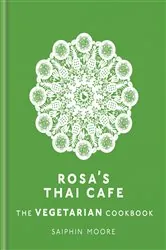 Book cover of Rosa's Thai Cafe: The Vegetarian Cookbook by Saiphin Moore