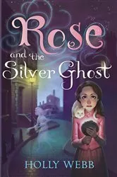 Book cover of Rose and the Silver Ghost by Holly Webb