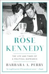 Book cover of Rose Kennedy: The Life and Times of a Political Matriarch by Unknown