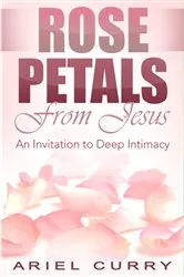Book cover of Rose Petals From Jesus by Ariel Curry