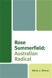 Book cover of Rose Summerfield: Australian Radical by Steve J. Shone
