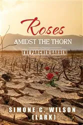 Book cover of ROSES AMIDST THE THORN by Simone C. Wilson (Lark)