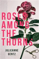 Book cover of Roses Among the Thorns by Gentz