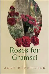 Book cover of Roses for Gramsci by Andy Merrifield