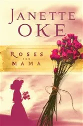 Book cover of Roses for Mama (Women of the West Book #3) by Janette Oke