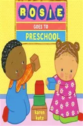 Book cover of Rosie Goes to Preschool by Karen Katz