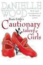 Book cover of Rosie Little's Cautionary Tales for Girls by Danielle Wood