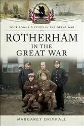 Book cover of Rotherham in the Great War by Margaret Drinkall
