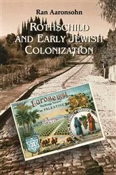 Book cover of Rothschild and Early Jewish Colonization in Palestine by Ran Aaronsohn