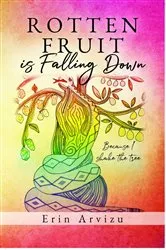 Book cover of Rotten Fruit is Falling Down by Erin Arvizu