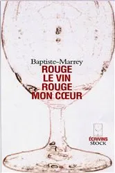 Book cover of Rouge le vin, rouge mon coeur by Baptiste Marrey