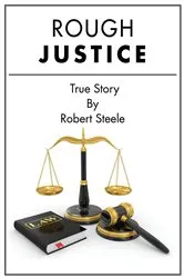 Book cover of Rough Justice - A True Story by Robert Steele