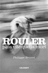 Book cover of Rouler plus vite que la mort by Philippe Brunel