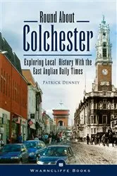 Book cover of Round About Colchester by Patrick Denney