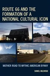 Book cover of Route 66 and the Formation of a National Cultural Icon by Daniel Milowski