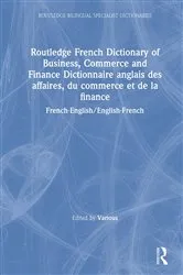Book cover of Routledge French Dictionary of Business, Commerce and Finance Dictionnaire anglais des affaires, du commerce et de la finance by Various