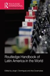 Book cover of Routledge Handbook of Latin America in the World by Jorge Dominguez
