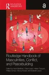Book cover of Routledge Handbook of Masculinities, Conflict, and Peacebuilding by Henri Myrttinen
