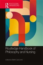 Book cover of Routledge Handbook of Philosophy and Nursing by Martin Lipscomb
