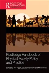 Book cover of Routledge Handbook of Physical Activity Policy and Practice by Joe Piggin