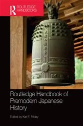 Book cover of Routledge Handbook of Premodern Japanese History by Karl F. Friday