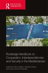 Book cover of Routledge Handbook on Cooperation, Interdependencies and Security in the Mediterranean by Elena Calandri