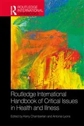 Book cover of Routledge International Handbook of Critical Issues in Health and Illness by Kerry Chamberlain