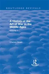 Book cover of Routledge Revivals: A History of the Art of War in the Middle Ages (1978) by Charles Oman