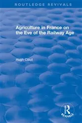 Book cover of Routledge Revivals: Agriculture in France on the Eve of the Railway Age (1980) by Hugh Clout