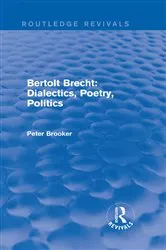 Book cover of Routledge Revivals: Bertolt Brecht: Dialectics, Poetry, Politics (1988) by Peter Brooker