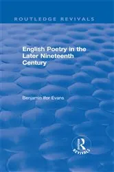 Book cover of Routledge Revivals: English Poetry in the Later Nineteenth Century (1933) by B. Ifor Evans