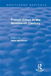 Book cover of Routledge Revivals: French Cities in the Nineteenth Century (1981) by John Merriman