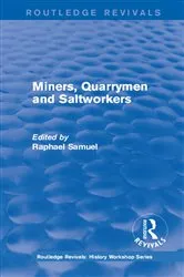 Book cover of Routledge Revivals: Miners, Quarrymen and Saltworkers (1977) by Raphael Samuel