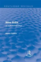 Book cover of Routledge Revivals: New India (1909) by Henry Cotton