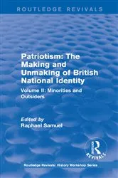 Book cover of Routledge Revivals: Patriotism: The Making and Unmaking of British National Identity (1989) by Raphael Samuel