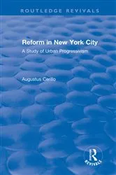 Book cover of Routledge Revivals: Reform in New York City (1991) by Augustus Cerillo