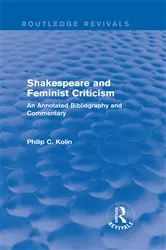 Book cover of Routledge Revivals: Shakespeare and Feminist Criticism (1991) by Philip C Kolin