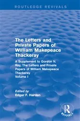 Book cover of Routledge Revivals: The Letters and Private Papers of William Makepeace Thackeray, Volume I (1994) by Edgar F. Harden