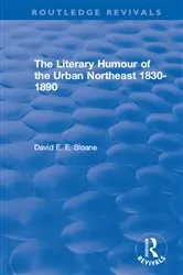Book cover of Routledge Revivals: The Literary Humour of the Urban Northeast 1830-1890 (1983) by David E. E. Sloane
