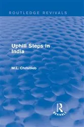 Book cover of Routledge Revivals: Uphill Steps in India (1930) by M.L. Christlieb