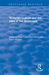 Book cover of Routledge Revivals: Victorian Culture and the Idea of the Grotesque (1999) by Colin Trodd