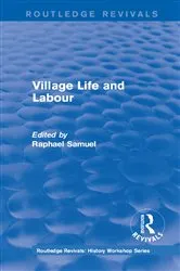 Book cover of Routledge Revivals: Village Life and Labour (1975) by Raphael Samuel