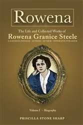 Book cover of Rowena--The Life and Collected Works of Rowena Granice Steele - Volume I--Biography by Priscilla Stone Sharp