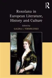 Book cover of Roxolana in European Literature, History and Culture by Galina I. Yermolenko
