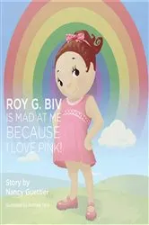 Book cover of Roy G. Biv Is Mad at Me Because I Love Pink! by Nancy Guettier